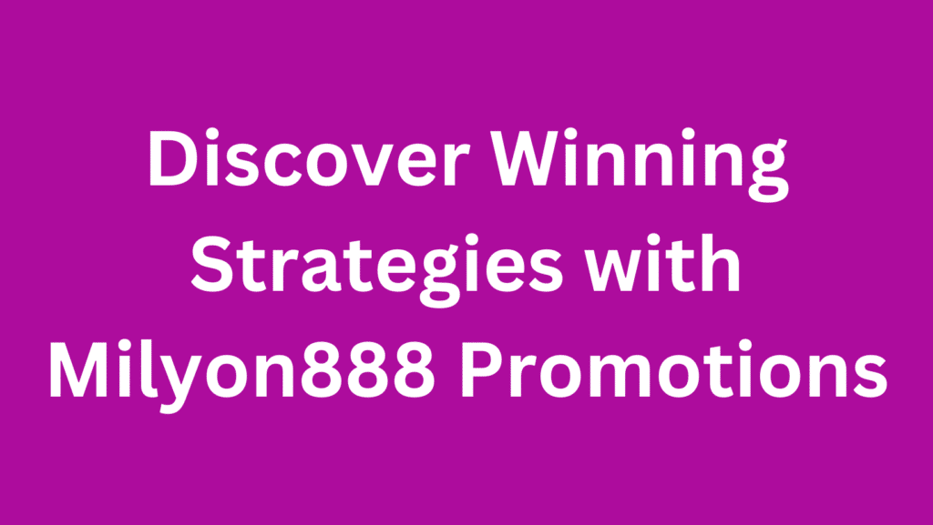 Discover Winning Strategies with Milyon888 Promotions